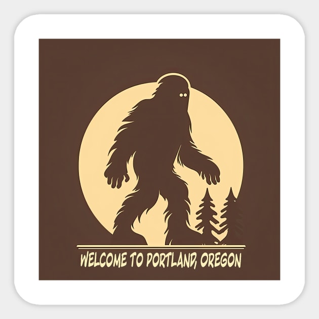 Welcome to Portland - Meet My Friend, Bigfoot Sticker by Testes123